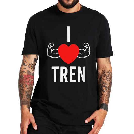 I Love Tren T Shirt Funny Gym Sports Quote Gift Short Sleeve Casual 100% Cototn Unisex O-neck EU Size Summer T-shirt